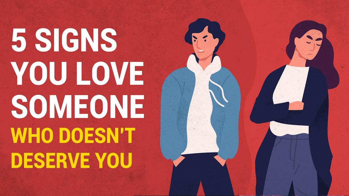 5 Signs You Love Someone Who Doesnt Deserve You 