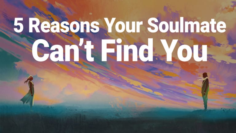 5 Reasons Your Soulmate Can T Find You   5 Reasons Your Soulmate Can’t Find You 768x432 